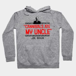 Cannibals Ate My Uncle Biden Funny Saying Hoodie